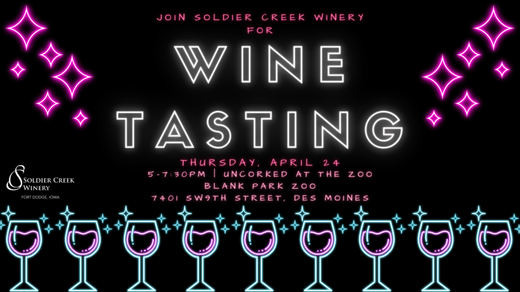 A neon-style digital graphic for a wine tasting event hosted by Soldier Creek Winery. The background is black with glowing pink and white text that reads "Wine Tasting" in large, bold letters. Above, smaller pink text states, "Join Soldier Creek Winery for." The event details below indicate it will take place on "Thursday, April 24th at Blank Park Zoo from 5-7:30PM, 7401 SW 9th Street in Des Moines" Decorative neon elements include glowing pink and blue wine glasses lined up at the bottom, surrounded by sparkles, and bright pink starbursts scattered across the design. The Soldier Creek Winery logo is positioned in the lower left corner in white.