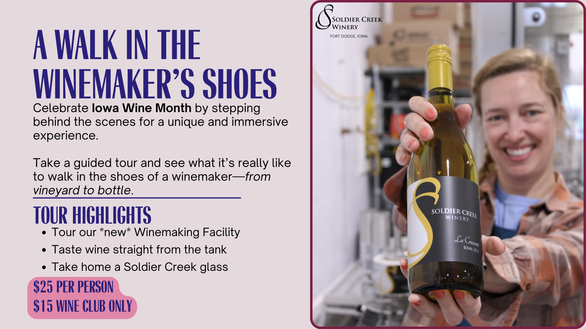 Promotional graphic for “A Walk in the Winemaker’s Shoes” tour at Soldier Creek Winery. Text highlights Iowa Wine Month and invites guests to experience winemaking from vineyard to bottle. Includes tour details: facility tour, tank tastings, and a souvenir wine glass. Pricing is $25 per person or $15 for wine club members. Image on the right shows a smiling woman in a flannel shirt holding a bottle of La Crescent wine.