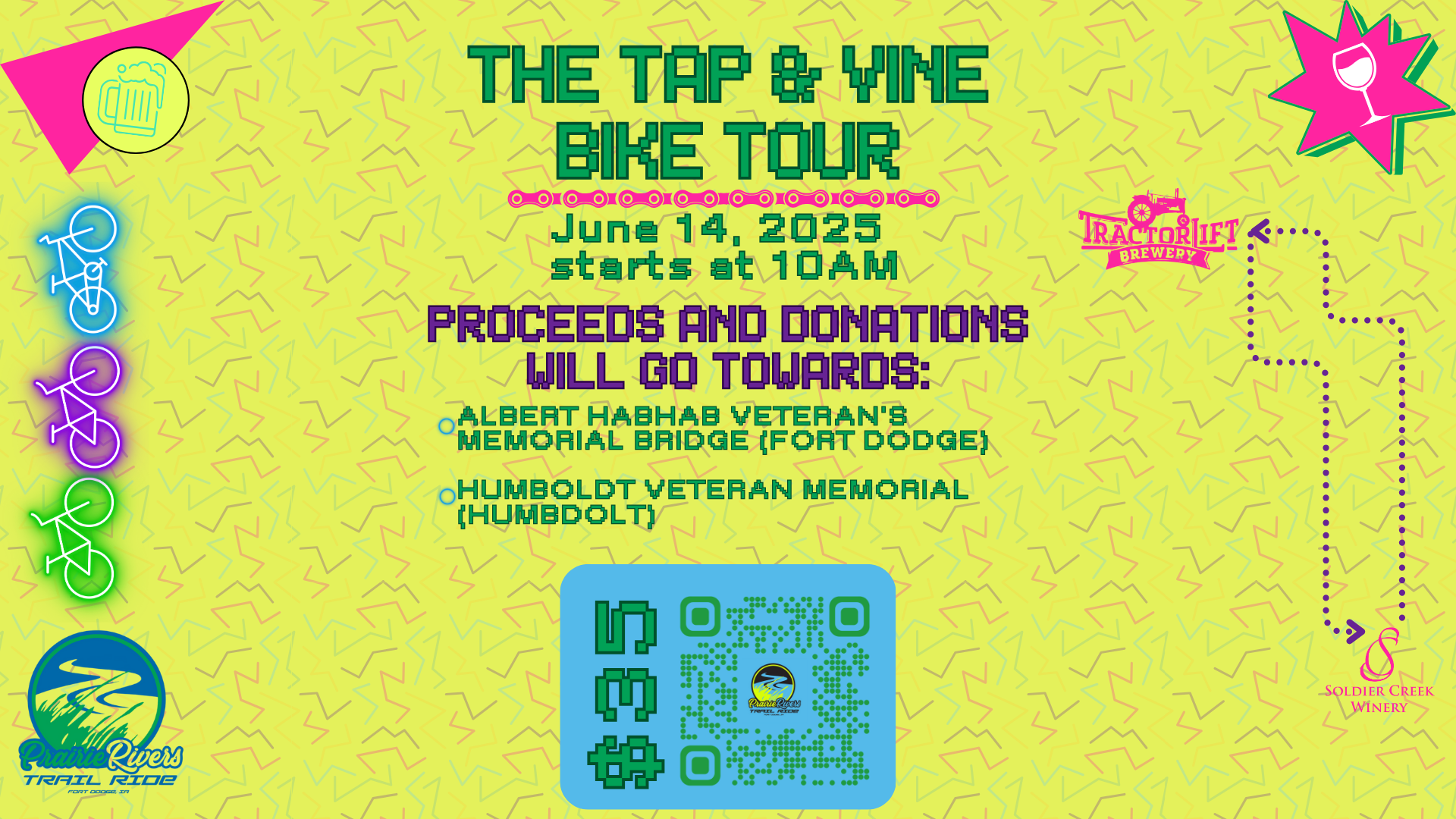 Bright, neon-colored promotional graphic for the “Tap & Vine Bike Tour,” happening June 14, 2025, starting at 10AM. Text announces that proceeds and donations will benefit the Albert Habhab Veteran’s Memorial Bridge in Fort Dodge and the Humboldt Veteran Memorial. The design features 80s-inspired colors and fonts, with icons for beer, wine, and bicycles. Logos for Prairie Rivers Trail Ride, Tractor Lift Brewery, and Soldier Creek Winery are shown, along with a QR code for sign-up centered at the bottom. A dotted path connects the winery and brewery logos to indicate the route.