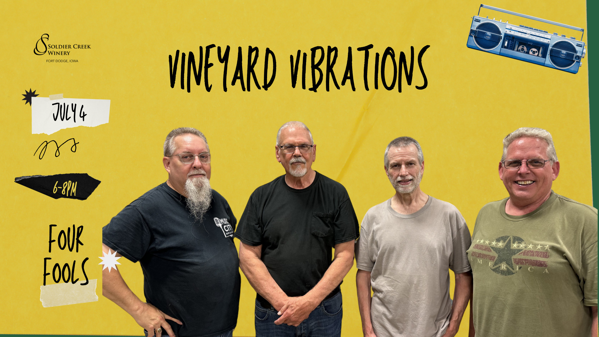 A yellow poster promoting Soldier Creek Winery's Vineyard Vibrations event on July 4. The band Four Fools, composed of four older men in casual clothes, is pictured smiling against the yellow background. Event details read “6–8PM | Four Fools.” A playful boombox graphic sits in the top corner, and the Soldier Creek Winery logo appears in the upper left.