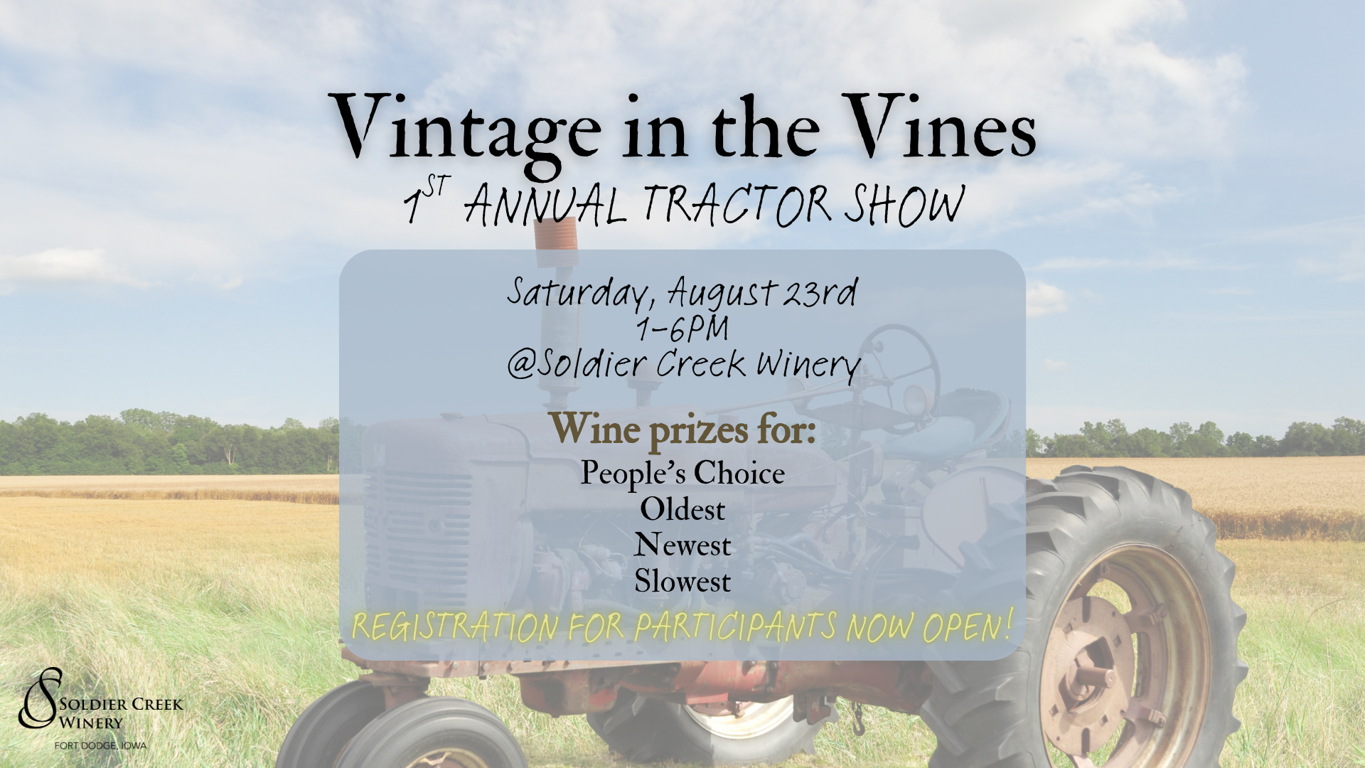 Promotional graphic for “Vintage in the Vines: 1st Annual Tractor Show” at Soldier Creek Winery in Fort Dodge, Iowa. The event is scheduled for Saturday, August 23rd from 1–6PM. A faded background photo shows an old tractor in a vineyard. A blue overlay contains event details, including wine prizes for People’s Choice, Oldest, Newest, and Slowest tractors. Text at the bottom reads “Registration for participants now open!” The Soldier Creek Winery logo appears in the lower-left corner.
