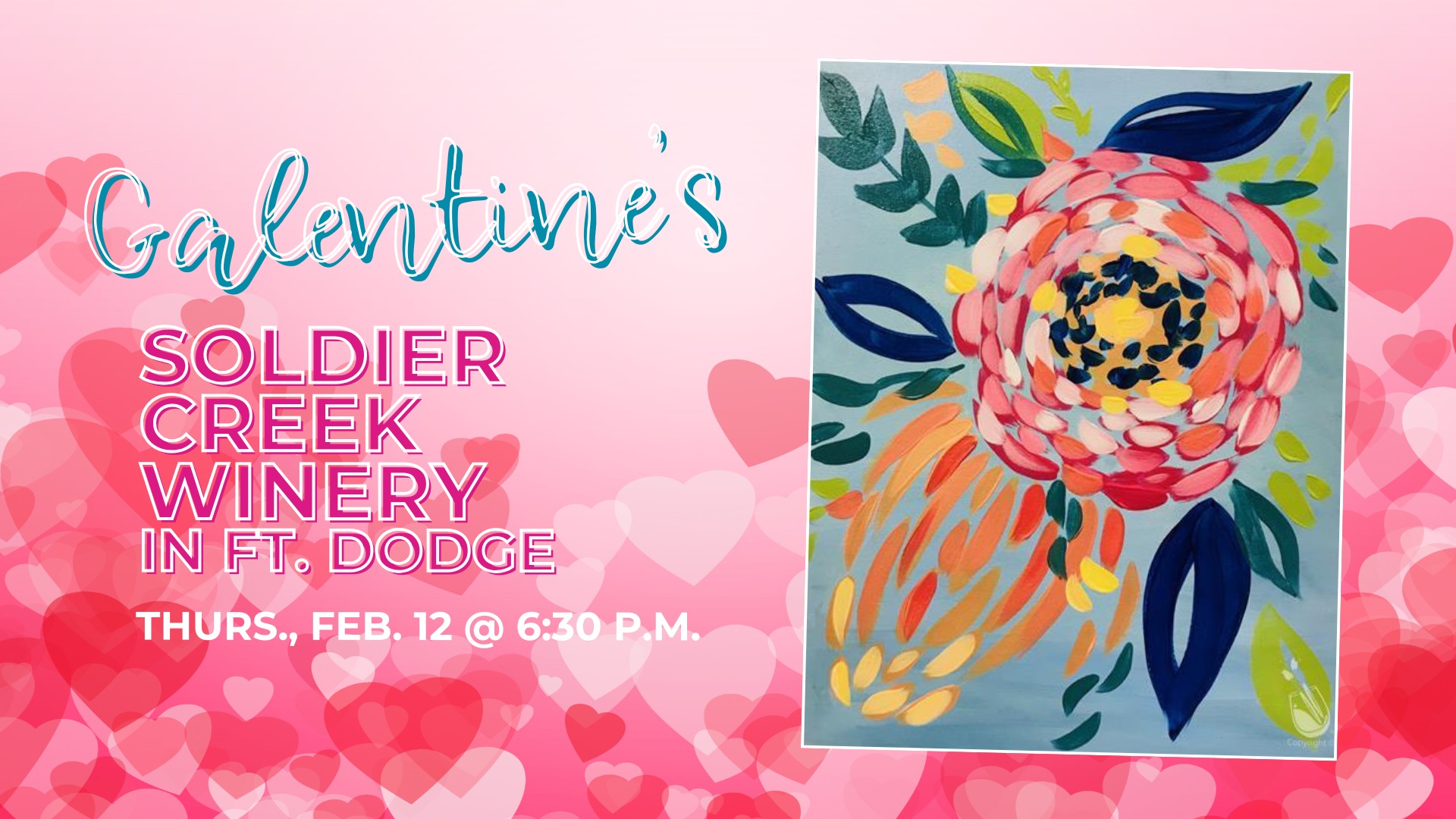 Promotional graphic for a Galentine’s Paint & Sip event at Soldier Creek Winery in Fort Dodge. Features a colorful floral painting, heart-themed background, and bold text announcing the date and time: Thursday, Feb. 12 at 6:30 PM. The bottom of the graphic reads “Space is limited! Sign up today!” in playful script, emphasizing urgency to register.