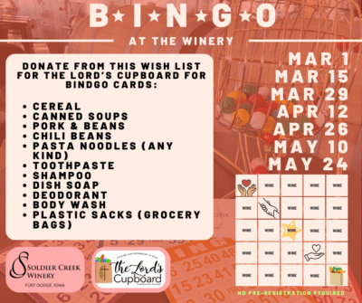 Promotional poster for "Bingo at the Winery" at Soldier Creek Winery, Fort Dodge, Iowa, over a photo of bingo cards and a ball cage; right side lists event dates (Mar 1, Mar 15, Mar 29, Apr 12, Apr 26, May 10, May 24); left panel requests donations for The Lord’s Cupboard including cereal, canned soups, pork & beans, chili beans, pasta noodles, toothpaste, shampoo, dish soap, deodorant, body wash, and plastic grocery bags; center shows Soldier Creek Winery and The Lord’s Cupboard logos and a small bingo card graphic indicating wine prizes and "no pre-registration required."