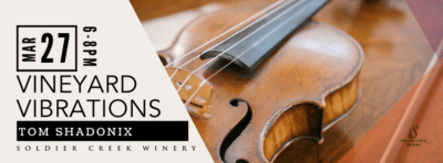 Vineyard Vibrations at Soldier Creek Winery on Mar 27, 6–8 PM, featuring Tom Shadonix with live violin performance.
